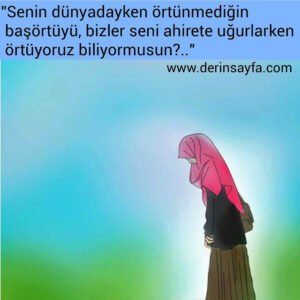 "Senin dünyadayken örtünmediğin başörtüyü, bizler seni ahirete uğurlarken örtüyoruz biliyormusun?.."