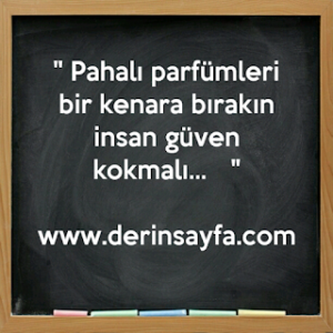 “Pahalı parfümleri bir kenara bırakın insan güven kokmalı…”