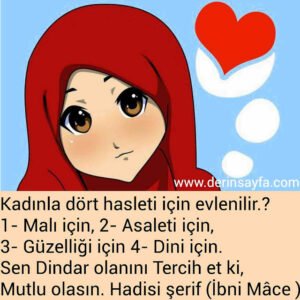 Kadınla dört hasleti için evlenilir.?1- Malı için,2- Asaleti için,3- Güzelliği için4- Dini için.