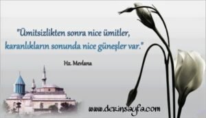 “Ümitsizlikten sonra nice ümitler, karanlıkların sonunda nice güneşler var.”