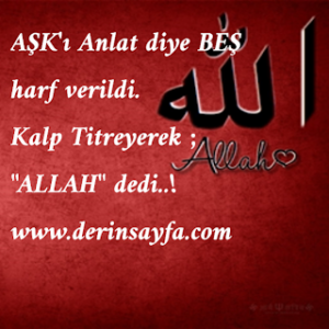 AŞK’ı Anlat diye BEŞ harf verildi. Kalp Titreyerek ; “ALLAH” dedi..!