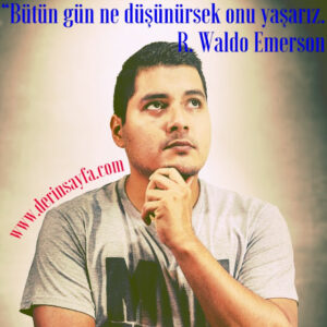 “Bütün gün ne düşünürsek onu yaşarız.”  R. Waldo Emerson