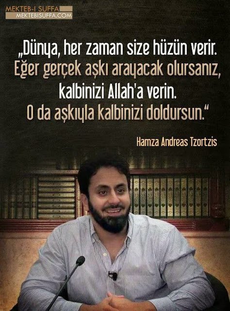 Dünya, her zaman size hüzün verir. Eğer gerçek aşkı arayacak olursanız, kalbinizi Allah'a verin. O da aşkıyla kalbinizi doldursun.

| Hamza Andreas Tzortzis