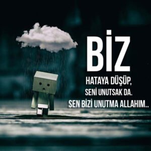 "Biz hataya düşüp seni unutsak da, sen bizi unutma Allahım…"