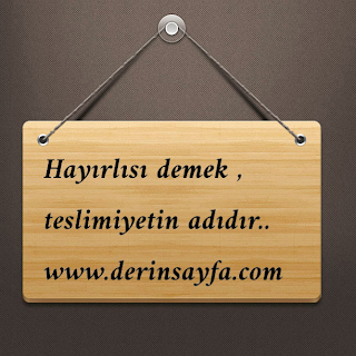 “Hayırlısı demek, teslimiyetin adıdır.”