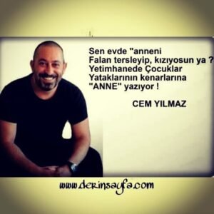 Sen evde anneni falan tersleyip, kızıyorsun ya, yetimhanede çocuklar yataklarının..  Cem Yılmaz