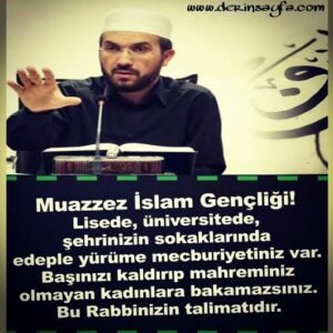 Muazzez İslam Gençliği!
lisede, üniversitede, şehrimizi sokaklarında.. Dr. İhsan Şenocak