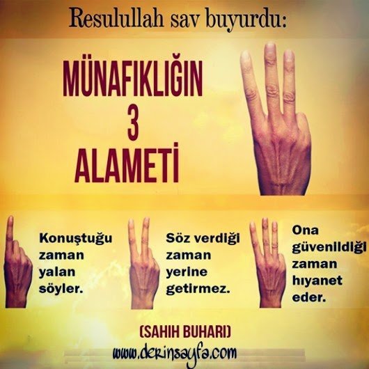 “Münafığın alameti üçtür: Konuşunca yalan söyler, söz verince sözünden cayar.." Buhari, Müslim