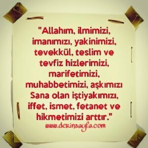 "Allahım! İlmimizi, imanımızı, yakinimizi, tevekkül, teslim ve tefvîz hislerimizi, marifetimizi.."