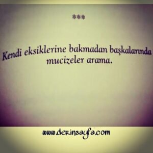 Kendi eksiklerine bakmadan başkalarında mucizeler arama.. Kahraman Tazeoğlu