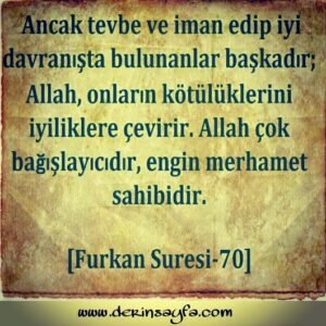 Furkân, 70. Ayet Meali: Ancak tevbe ve iman edip iyi davranışlarda bulunanlar başka..