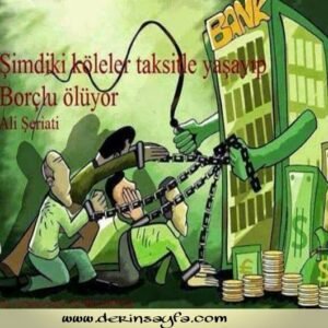 Şimdiki köleler, taksitle yaşayıp borçlu ölüyor.. Ali Şeriati