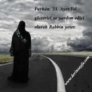 Furkân, 31. Ayet Meali:Yol gösterici ve yardım edici olarak Rabbin yeter.