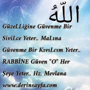 GüzeLLiğine Güvenme Bir SiviLce Yeter.. MaLına Güvenme Bir KıvıLcım Yeter.. RABBİNE Güven “O” Her Şeye Yeter..