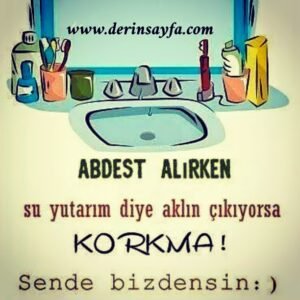 Abdest alırken su yutarım diye aklın çıkıyorsa KORKMA !
Sende bizdensin:) Mehmet Yıldız