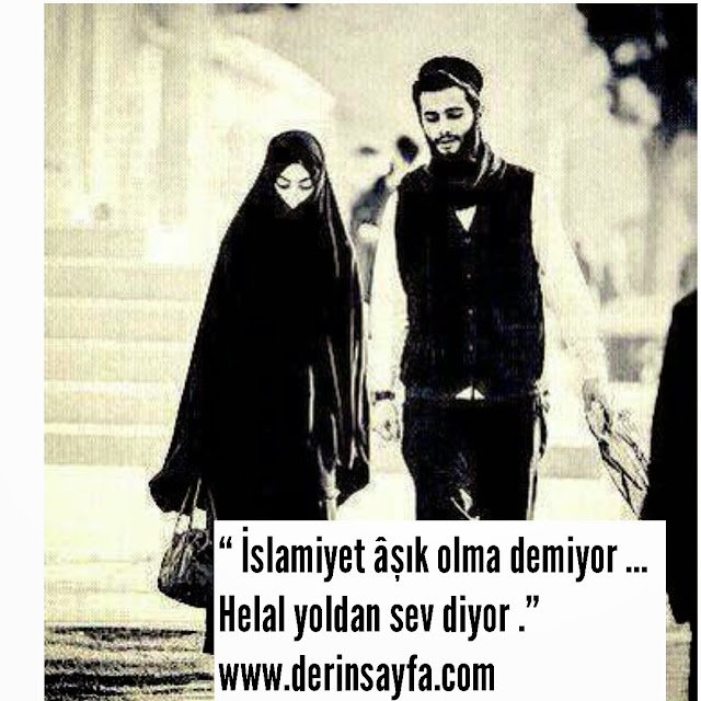 “ İslamiyet âşık olma demiyor …
Helal yoldan sev diyor .”