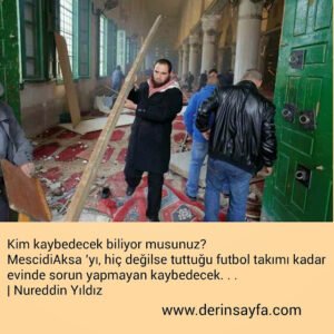 Kim kaybedecek biliyor musunuz?
MescidiAksa ’yı, hiç değilse tuttuğu futbol takımı kadar..