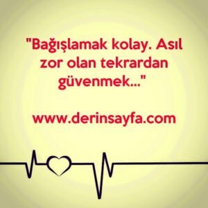 "Bağışlamak kolay. Asıl zor olan tekrardan güvenmek…" 