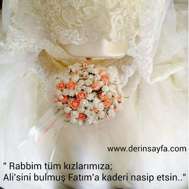 " Rabbim tüm kızlarımıza;
Ali'sini bulmuş Fatım'a kaderi nasip etsin.."