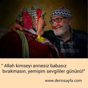 " Allah kimseyi annesiz babasız bırakmasın, yemişim sevgililer
gününü!"