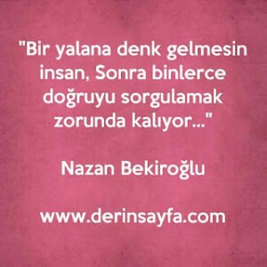 "Bir yalana denk gelmesin insan, Sonra binlerce doğruyu sorgulamak zorunda kalıyor… Nazan Bekiroğlu