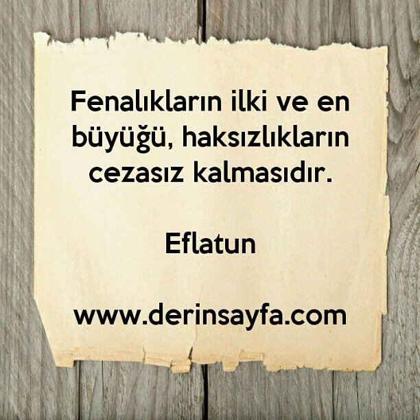 Fenalıkların ilki ve en büyüğü, haksızlıkların cezasız kalmasıdır. – Eflatun