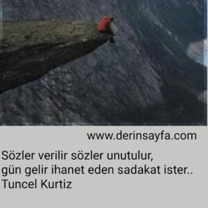 Sözler verilir sözler unutulur, 
gün gelir ihanet eden sadakat ister..
Tuncel Kurtiz