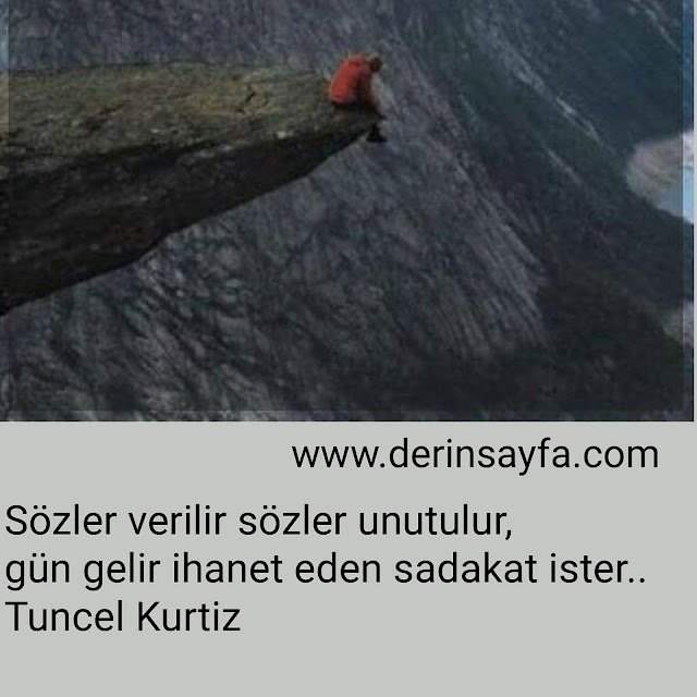 Sözler verilir sözler unutulur, 
gün gelir ihanet eden sadakat ister..
Tuncel Kurtiz