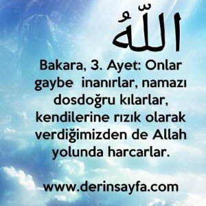 Bakara, 3. Ayet: Onlar gaybe  inanırlar, namazı dosdoğru kılarlar, kendilerine rızık olarak verdiğimizden de Allah yolunda harcarlar.
