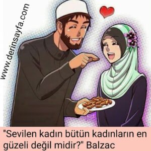 ''Sevilen kadın bütün kadınların en güzeli değil midir?''
Balzac