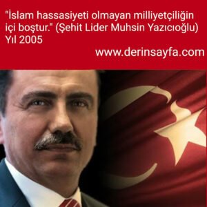 "İslam hassasiyeti olmayan milliyetçiliğin İçi boştur." (Şehit Lider Muhsin Yazıcıoğlu)