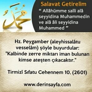 "Kalbinde zerre miktarı iman bulunan kimse ateşten çıkacaktır."Tirmizî Sıfatu Cehennem 10, (2601)