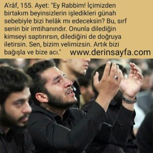 A’râf, 155. Ayet: “Ey Rabbim! İçimizden birtakım beyinsizlerin işledikleri günah sebebiyle bizi helâk mı edeceksin?