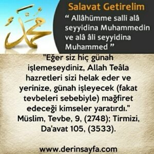 “Eğer siz hiç günah işlemeseydiniz, Allah Teâla hazretleri sizi helak eder ve yerinize..” Müslim, Tevbe