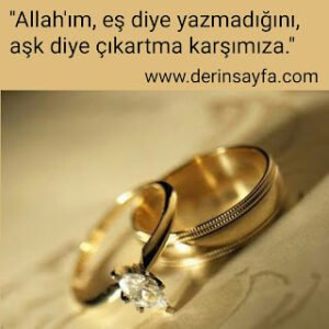 ''Allah'ım, eş diye yazmadığını, aşkdiye çıkartma karşımıza.''