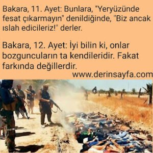 Bakara, 11. Ayet: Bunlara, “Yeryüzünde fesat çıkarmayın” denildiğinde, “Biz ancak ıslah edicileriz!” derler.