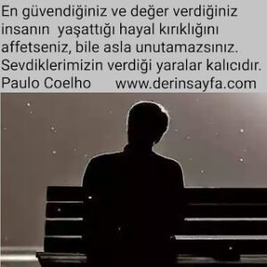 En güvendiğiniz ve değer verdiğiniz insanın yaşattığı hayalkırıklığını..Paulo Coelho