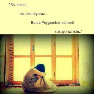 "Bizi üzeni, biz üzemiyoruz..Bu da Peygamber sünneti susuyoruz işte.."