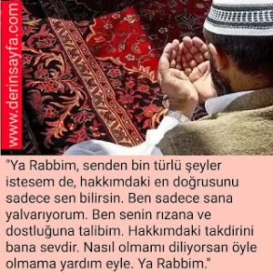 "Ya Rabbim, senden bin türlü şeyler istesem de, hakkımdakien doğrusunu sadece sen bilirsin. "