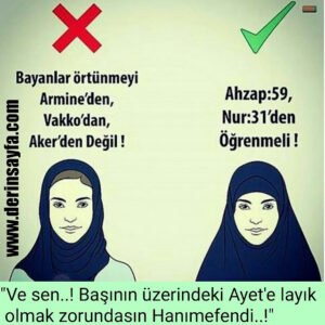 "Ve sen..! Başının üzerindeki Ayet'e layık olmak zorundasın Hanımefendi..!"