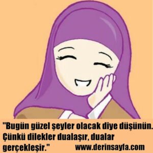 "Bugün güzel şeyler olacak diye düşünün. Çünkü dilekler dualaşır, dualar gerçekleşir."