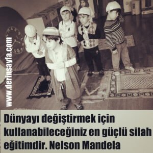 Dünyayı değiştirmek için kullanabileceğiniz en güçlü silah eğitimdir.Nelson Mandela
