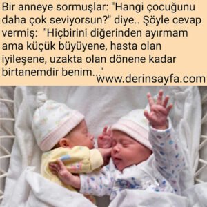 “Hiçbirini diğerinden ayırmam ama küçük büyüyene, hasta olan iyileşene, uzakta olan dönene kadar birtanemdir benim…”