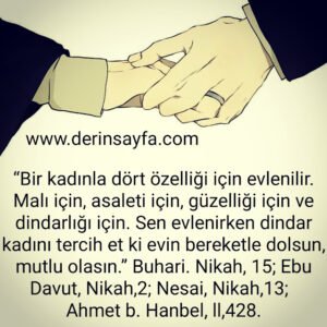 “Bir kadınla dört özelliği için evlenilir. Malı için, asaleti için, güzelliği için ve dindarlığı için."