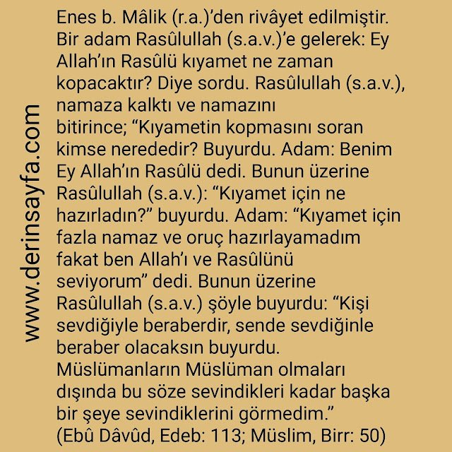 “Kişi sevdiği ile beraberdir.” (Buhârî, Edeb, 96; Müslîm, Birr, 165)