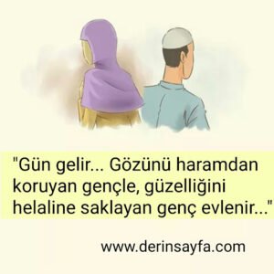 “Gün gelir… Gözünü haramdan koruyan gençle, güzelliğini helaline saklayan genç evlenir…”