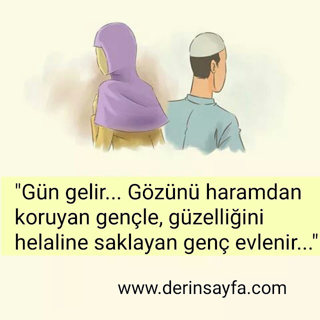 “Gün gelir… Gözünü haramdan koruyan gençle, güzelliğini helaline saklayan genç evlenir…”