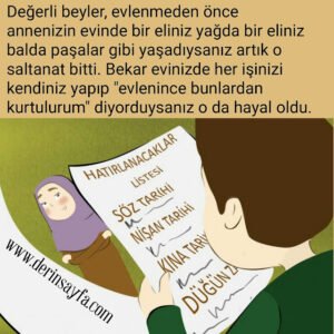 “Değerli beyler, evlenmeden önce  annenizin evinde bir eliniz yağda bir eliniz  balda paşalar gibi yaşadıysanız artık o  saltanat bitti.”