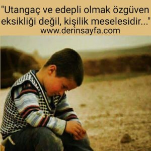 “Utangaç ve edepli olmak özgüven eksikliği değil, kişilik meselesidir…”