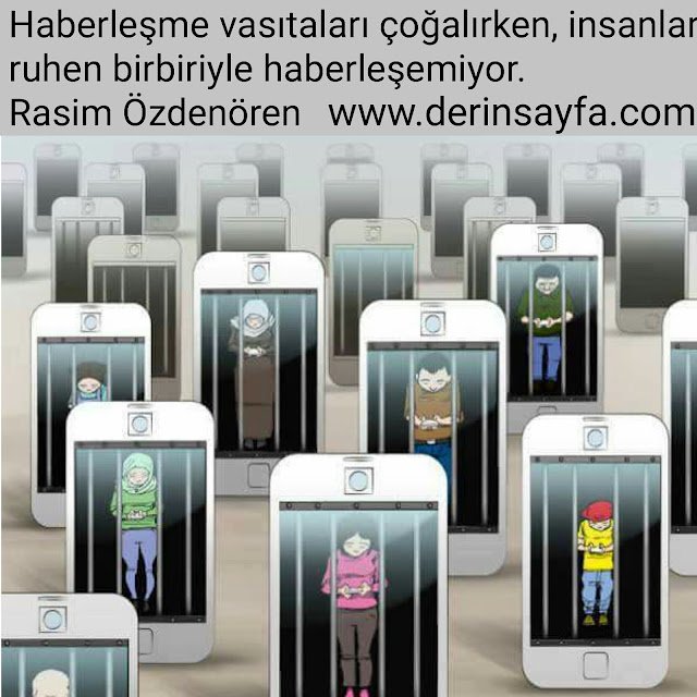 Haberleşme vasıtaları çoğalırken, insanlar ruhen birbiriyle haberleşemiyor.
Rasim Özdenören